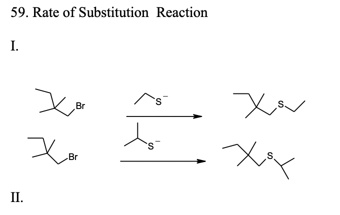 59. Rate of Substitution Reaction
I.
Br
S.
S.
Br
S
II.
