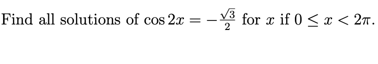 3
Find all solutions of cos 2x
for x if 0 < x < 2n.
2
