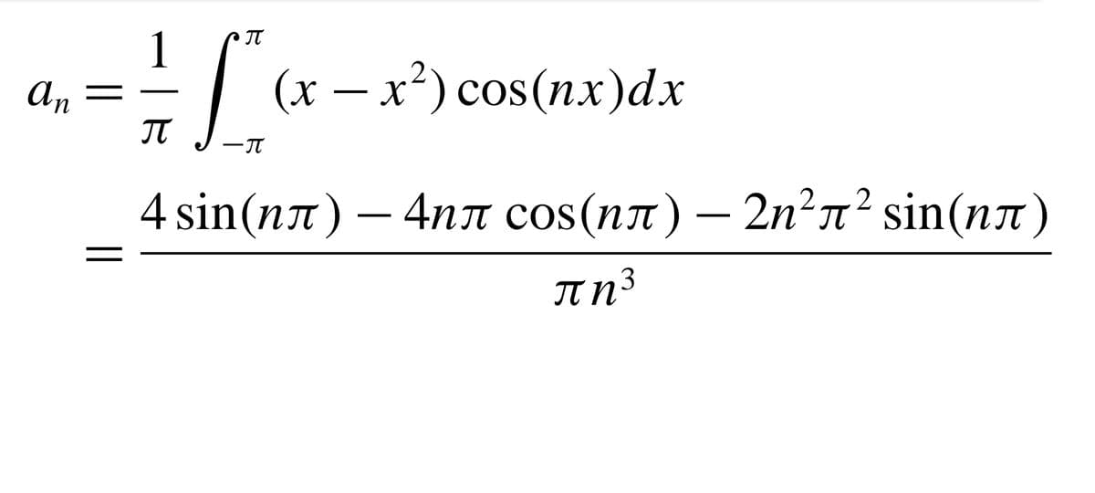 an
П
1
F (x
-T
4 sin(nл)
||
- x²) cos(nx) dx
— 4nл соs(nл) — 2n²л² sin(nл)
πης