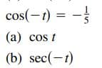cos(-1) = -
(a) cos t
(b) sec(-t)
