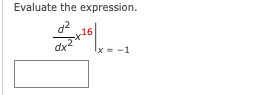 Evaluate the expression.
d2
16
dx
x - -1
