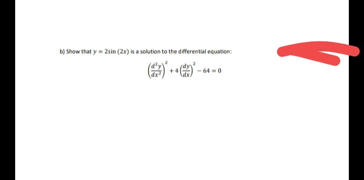 b) Show that y = 2sin (2x) is a solution to the differential equation:
+ 4
- 64 = 0
