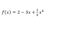 f(x) = 2 – 3x +xs
5
