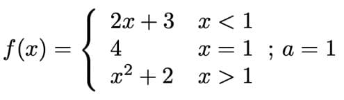 f(x) =
2x + 3 x < 1
4
x² + 2 x>1
x = 1 ; a = 1
