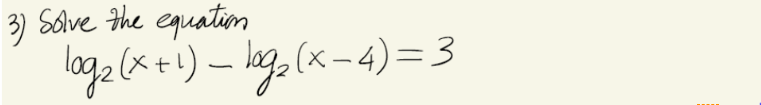3) Salve the equatiom
lag2 (x +1) – hgo (x-4)=3
