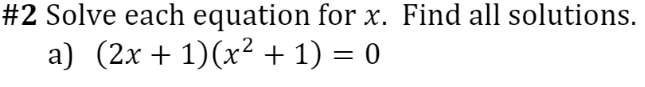 232 Solve each equation for x. Find all solutions.
a) (2x+ 1)(x² + 1) = 0
