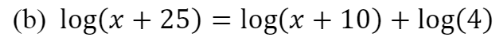 (b) log(x + 25) = log(x + 10) + log(4)
