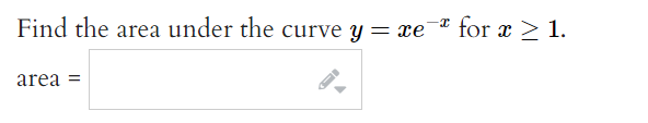 Find the area under the curve y = xe for x > 1.
area =
