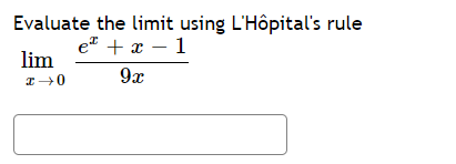 Evaluate the limit using L'Hôpital's rule
e + x – 1
lim
9x
