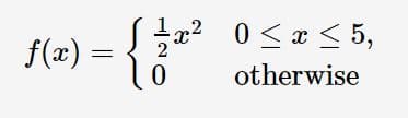 0 < x < 5,
f(x) =
2
otherwise
