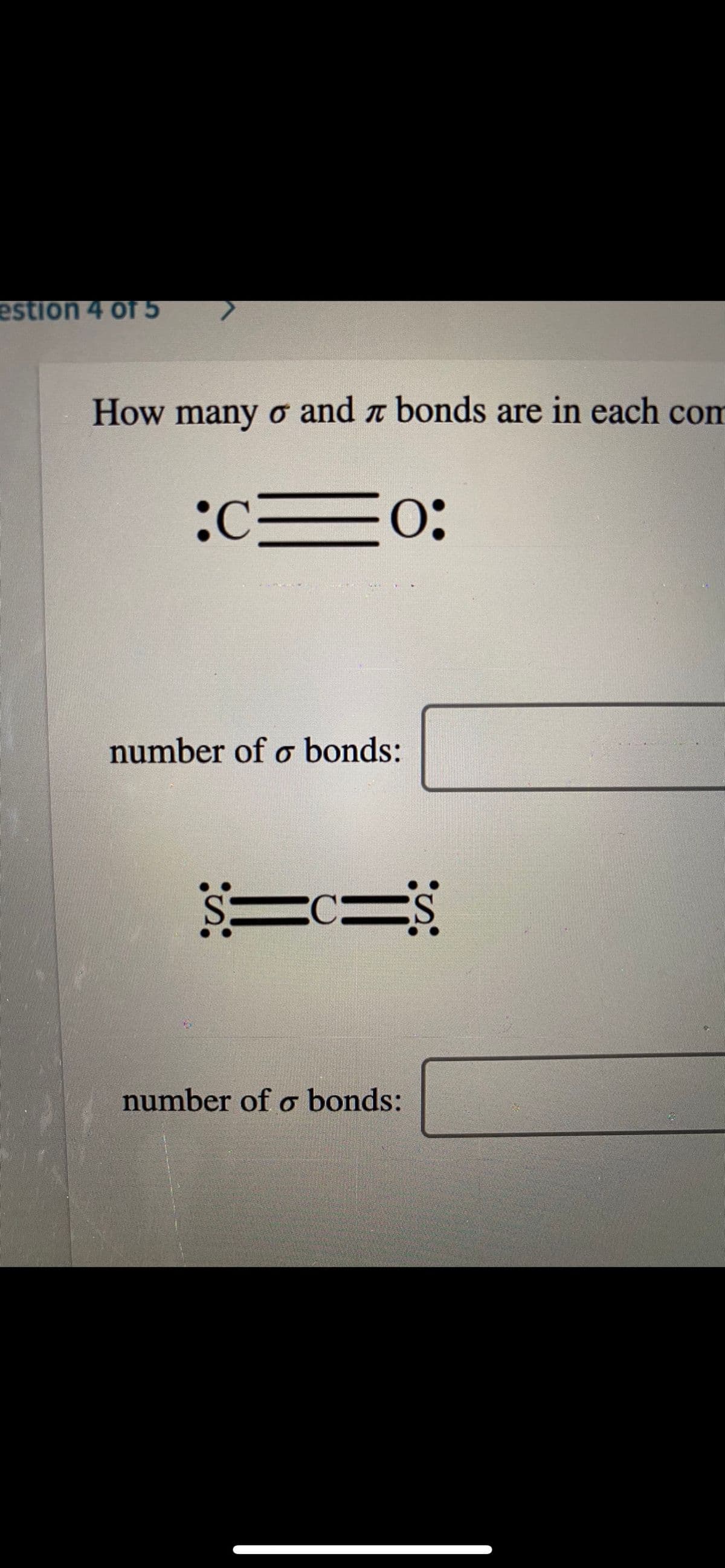 estion 4 of 5
How many o and a bonds are in each com
:c=0:
number of o bonds:
number of o bonds:
