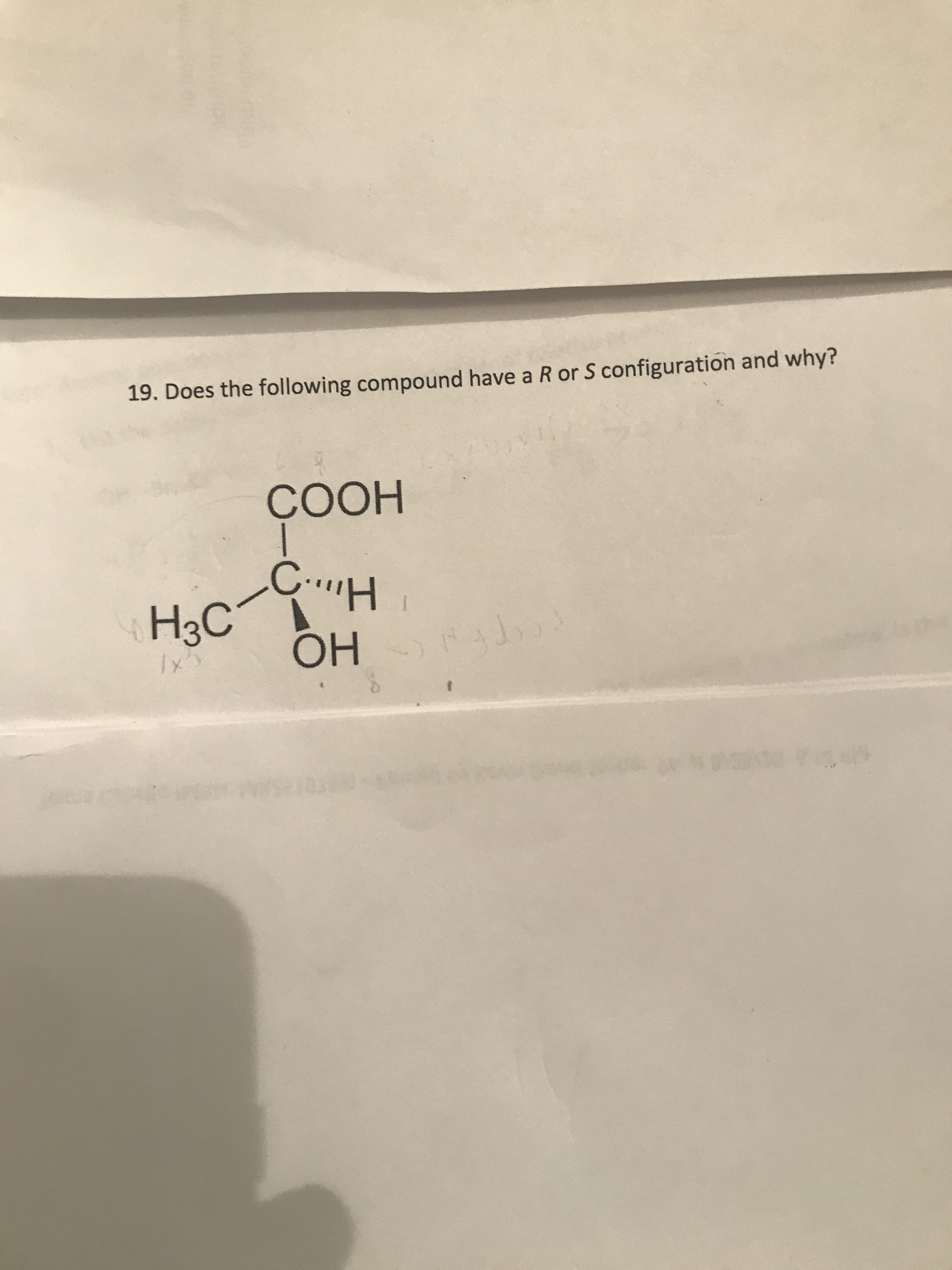19. Does the following compound have a R or S configuration and why?
СООН
H3C
OH
