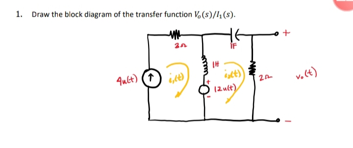 1. Draw the block diagram of the transfer function Vo (s)/l1(s).
IF
4ult) (1
6,6€)
(2 ult),
v. Ct)
