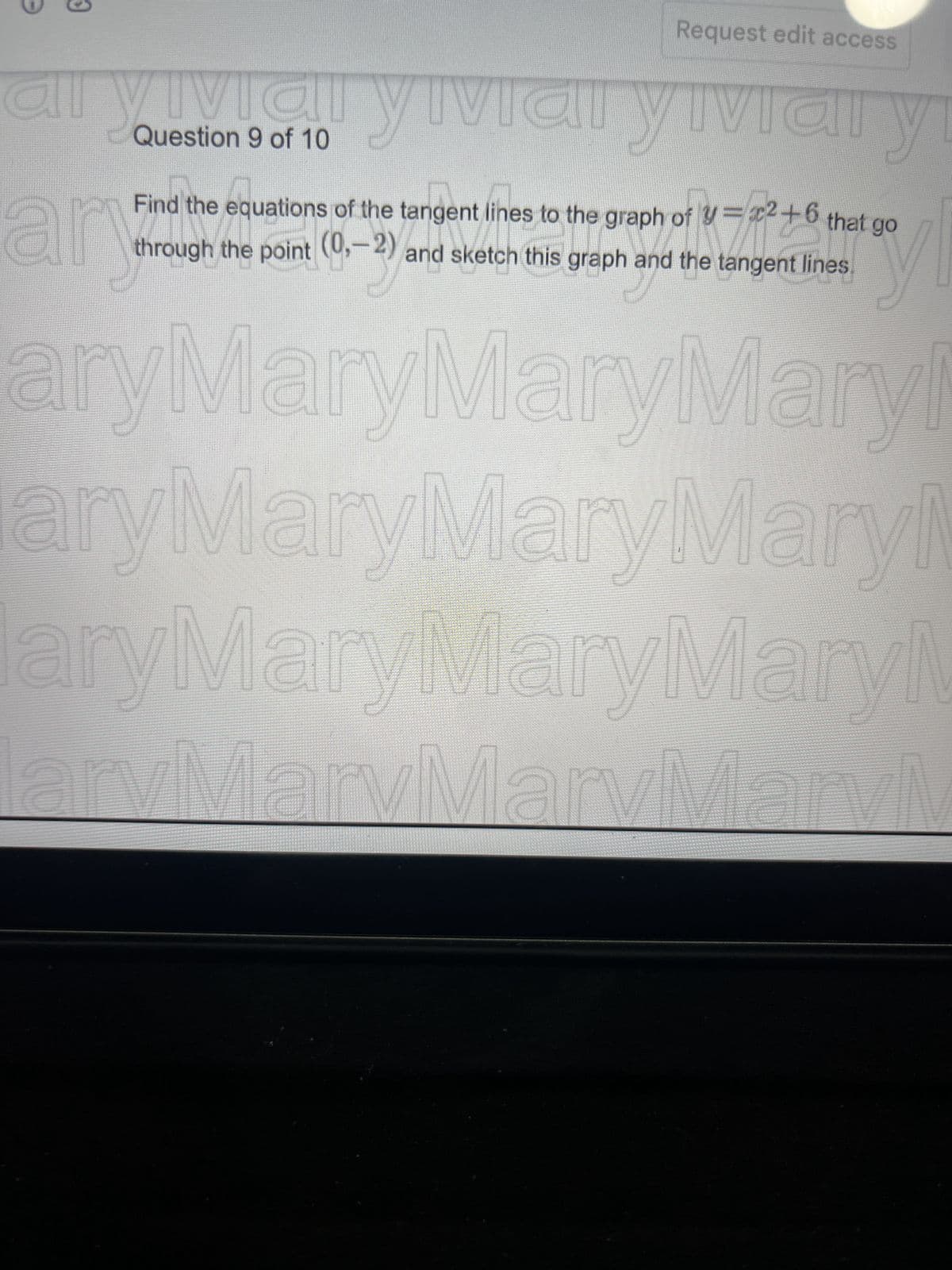 0
Request edit access
all
ar yimaryviai yiviar y
Question 9 of 10
ar
Find the equations of the tangent lines to the graph of y=x2+6 that go
through the point (0,-2) and sketch this graph and the tangent lines.
y
aryMaryMaryMaryi
aryMaryMaryMary
aryMaryMaryMaryM
aryMar