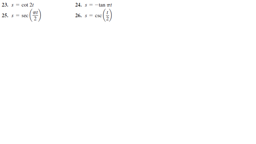 23. s = cot 2t
24. s = -tan mt
25. s = sec
26. s = csc
