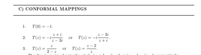 C) CONFORMAL MAPPINGS
1.
T(0) = -1.
2+i
T(2) = -i-
2- 3i
2- 3i
T(2) = -i
z+ i
2.
or
T(2) = 23
or T(2) = .
3.

