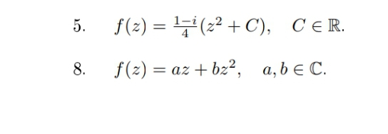 5.
8.
f(z) = ¹² (2²+ C), CER.
f(z) = az + bz², a,b ≤ C.
€
