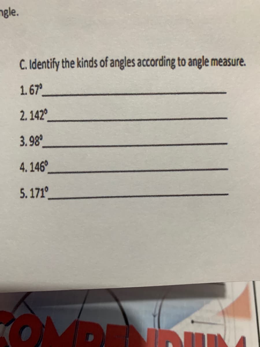 ngle.
C. Identify the kinds of angles according to angle measure.
1.67°
2. 142°
3.98°
4.146°
5. 171°
