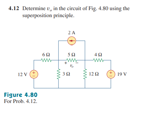 4.12 Determine v, in the circuit of Fig. 4.80 using the
superposition principle.
2 A
5Ω
ww
+
12 V (+
3Ω
12Ω
19 V
Figure 4.80
For Prob. 4.12.
