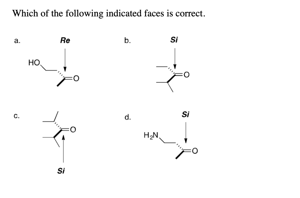 Which of the following indicated faces is correct.
а.
Re
b.
Si
HO,
с.
d.
Si
H2N,
Si
