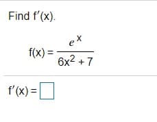 Find f'(x).
et
f(x) =
6x2 + 7
f'(x) =D
