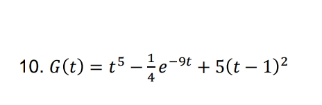 10. G(t) = t5 -e-9t + 5(t – 1)2
4
