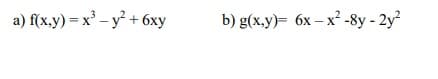 a) f(x,y) = x² - y² + 6xy
b) g(x,y)= 6x-x²-8y-2y²