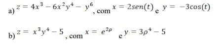 a) ² = 4x³ - 6x²y¹ - y
2
b) ² = x³y+-5
com
com
x = e²p
x=2sen(t) y = -3cos(t)
e
ey = 3p* - 5