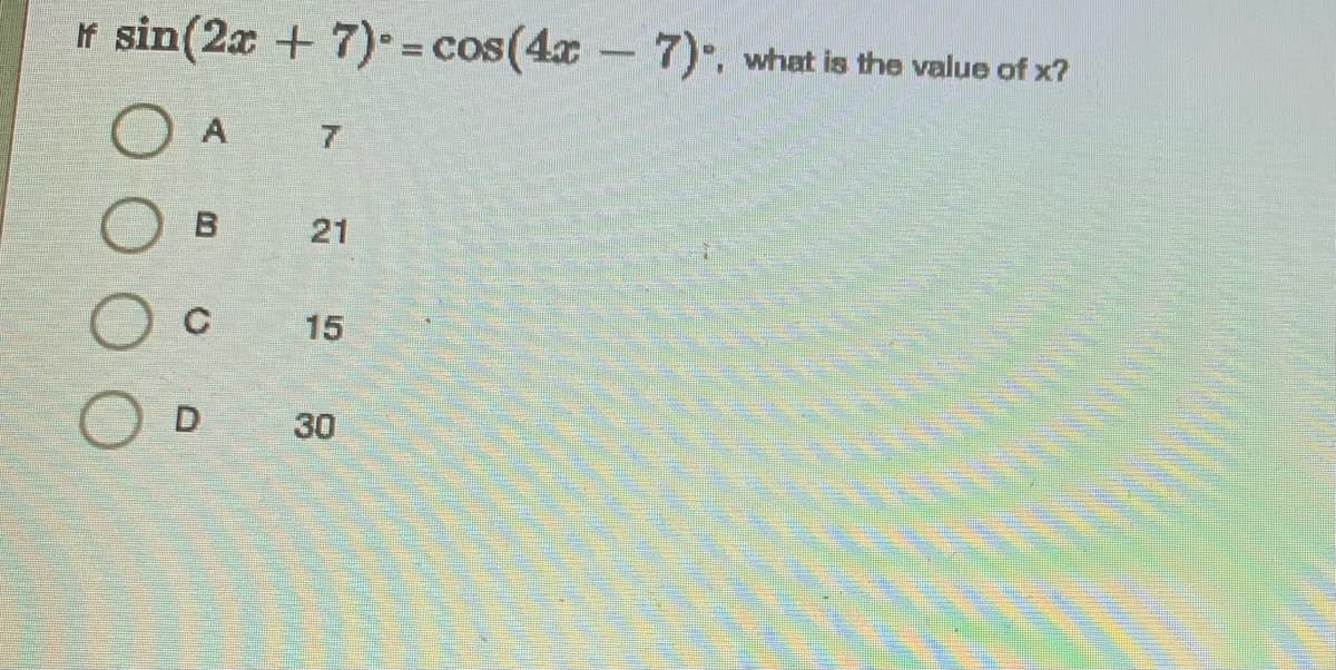 If sin(2x + 7) cos(4x 7), what is the value of x?
B
21
C
15
30
D.
