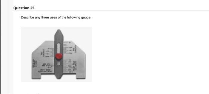 Question 25
Describe any three uses of the following gauge.
