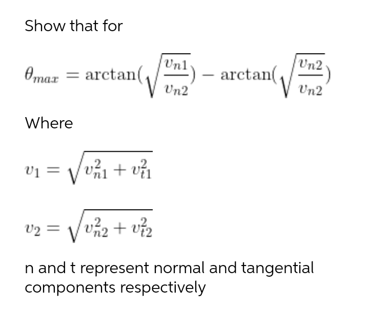 Show that for
Unl
Un2
Omax
=
arctan(,
arctan(
Un2
Un2
Where
.2
V1 =
n and t represent normal and tangential
components respectively
