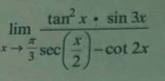 tan x sin 3r
lim
sec
3.
cot 2x
