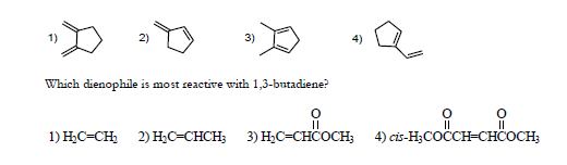 2)
3)
Which dienophile is most reactive with 1,3-butadiene?
1) HC=CH, 2) H;C=CHCH; 3) HC=CHCOCH; 4) cis-H;COĊCH-CHCOCH;
