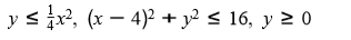 y s x, (x – 4)2 + y? < 16, y 2 0
