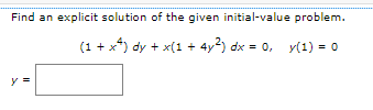 Find an explicit solution of the given initial-value problem.
(1+x²) dy + x(1 + 4y²) dx = 0, y(1) = 0
y