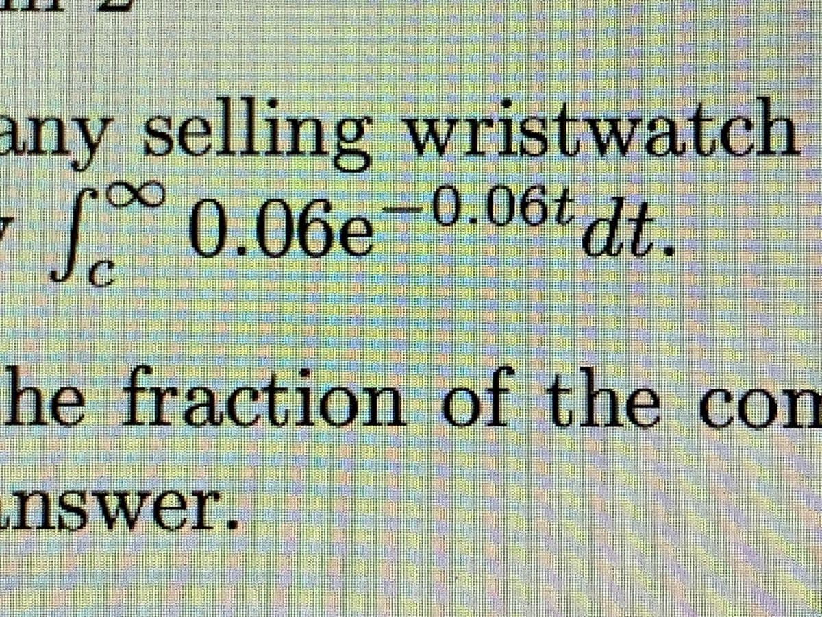 any selling wristwatch
0.06t dt.
0.06e
he fraction of the co
nswer.
