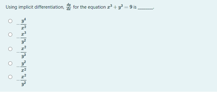 Using implicit differentiation,
for the equation x³ + y³ = 9 is
