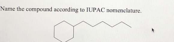 Name the compound according to IUPAC nomenclature.
