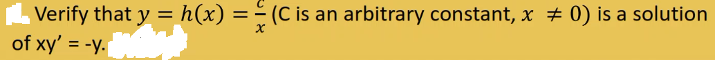 Verify that y = h(x) =- (C is an arbitrary constant, x # 0) is a solution
of xy' = -y.
