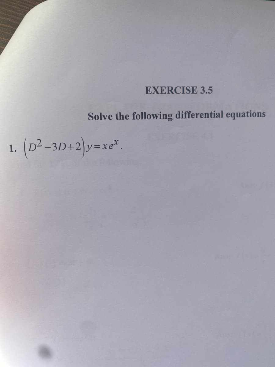EXERCISE 3.5
Solve the following differential equations
(D²-3D+2)v=xe*.
1.
