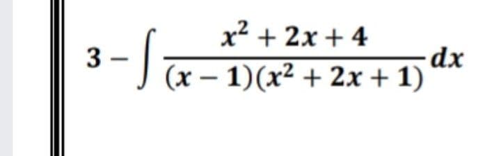 x² + 2x + 4
dx
(x – 1)(x² + 2x + 1)
3
