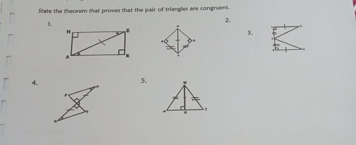 State the theorem that proves that the pair of triangles
are congruent.
2.
1.
3.
4.
5.
