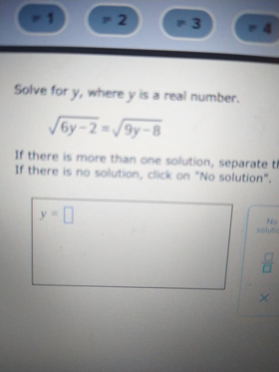 1
14
Solve for y, where y is a real number.
Sby-2 /9y-8
If there is more than one solution, separate th
If there is no solution, click on "No solution".
No
solutic
