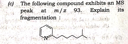 (c) The following compound exhibits an MS
peak at m/z 93. Explain its
fragmentation :
