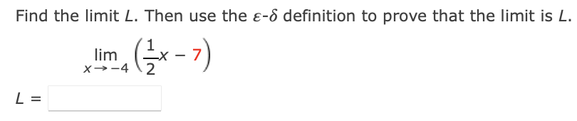 Find the limit L. Then use the e-8 definition to prove that the limit is L.
lim
x→-4 \2
L =
