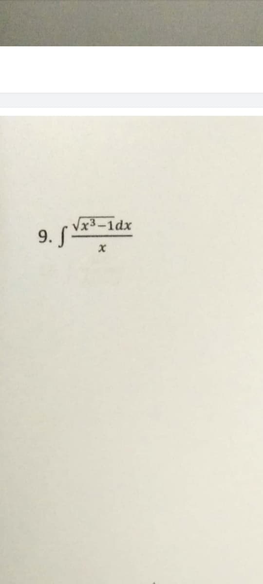 9. f
√x3-1dx
x