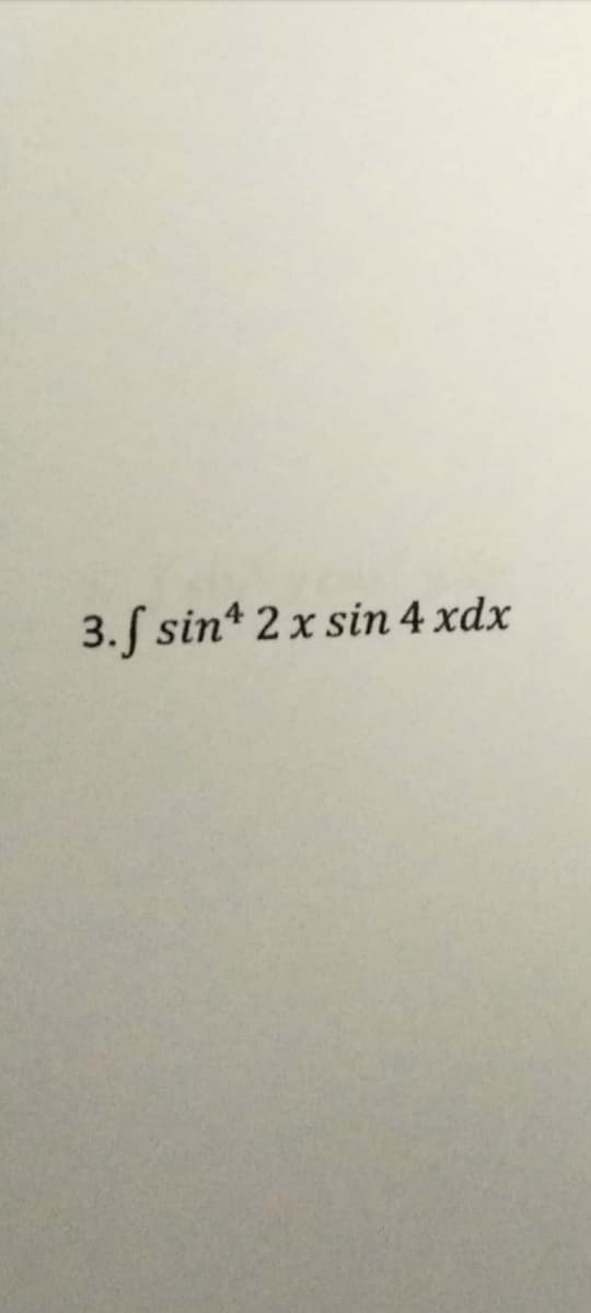 3.§ sin* 2 x sin 4 xdx