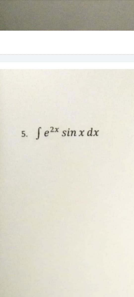 5.
fe2x sin x dx