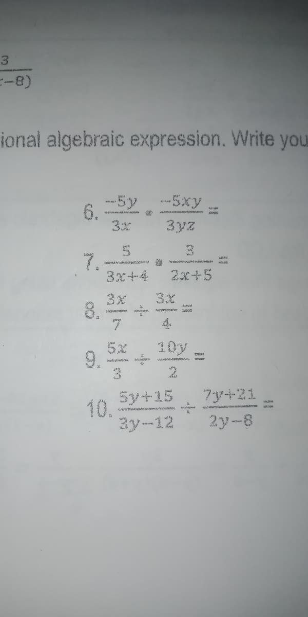 3.
ional algebraic expression. Write you
-5y
6.
3x
-5xy
3yz
7.
3x十4
2x+5
3X
3x
8.
7.
5x
10y
3.
5y+15
7y+21
10.
40.
3y-12
2y-8
9.
