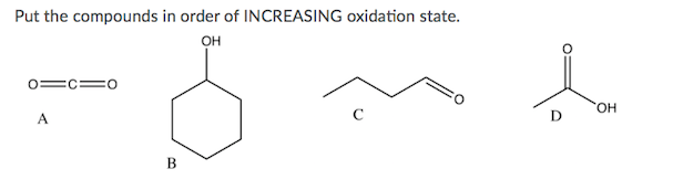 Put the compounds in order of INCREASING oxidation state.
он
0=C:
HO,
A
B.
